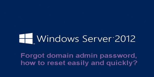 Password Recovery Ways Tips Forgot Windows Server 2012 Domain Admin 