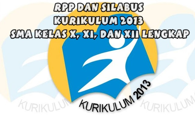 RPP dan Silabus Kurikulum 2013 SMA Kelas X, XI, dan XII Lengkap RPP dan Silabus Kurikulum 2013 SMA Kelas X, XI, dan XII Lengkap