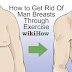 Ways to Get Rid of Man Boobs - 4 Ways to a Flatter Chest