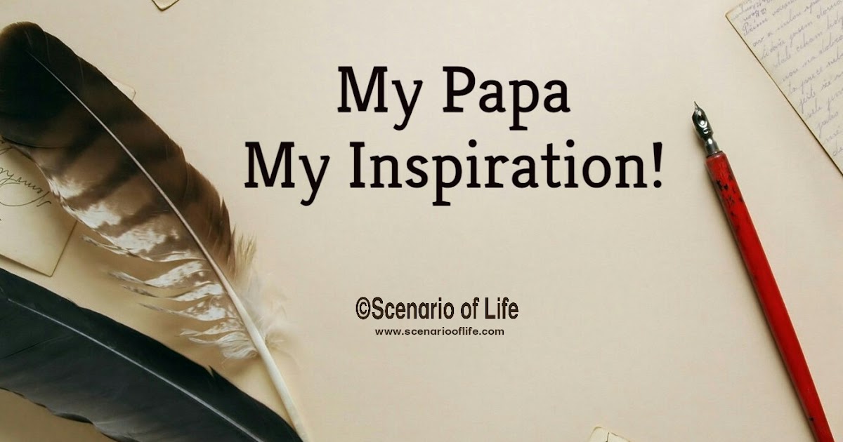 My Papa - My Inspiration!