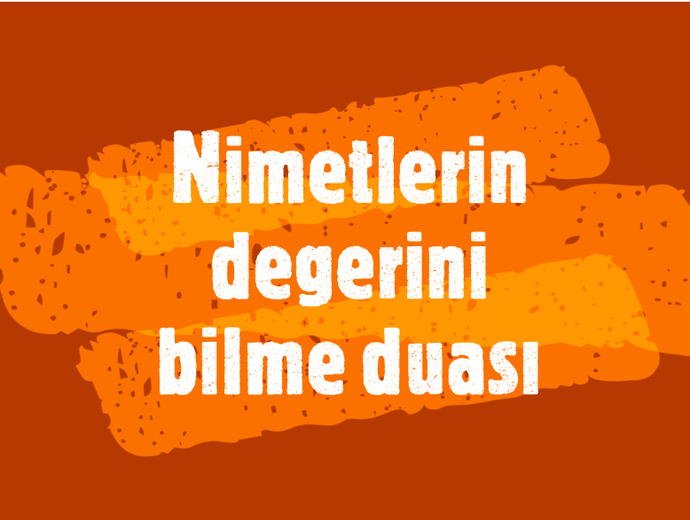 Nimetlerin değerini bilme duası günlük okunacak dualar