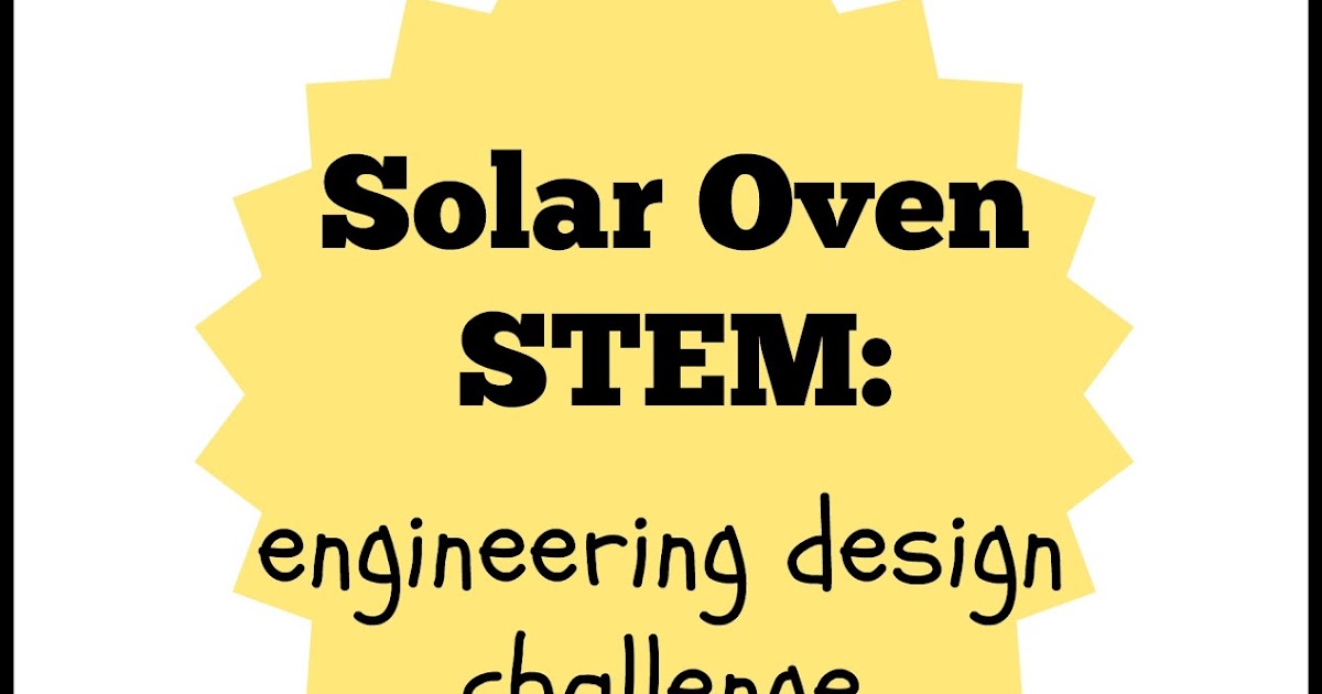 Share it! Science : Solar Oven STEM: Engineering Design Challenge