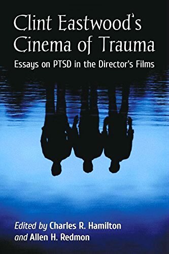 Clint Eastwood's Cinema of Trauma: Essays on PTSD in the Director's Films