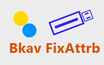 Bkav FixAttrb - Phục hồi các file bị ẩn trên USB do virus Bkav FixAttrb - Phục hồi các file bị ẩn trên USB do virus