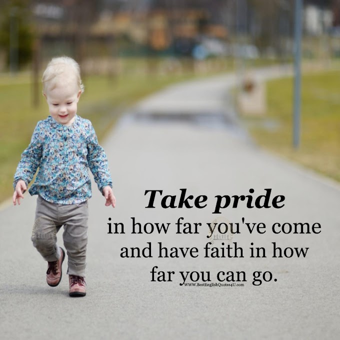 Take pride in how far you've come and ...
