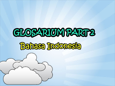  merupakan daftar kata dengan definisi serta di lengkapi dengan penjelasan lain yang sesua Kumpulan Kata Glosarium dalam Pembelajaran Bahasa Indonesia Part 2