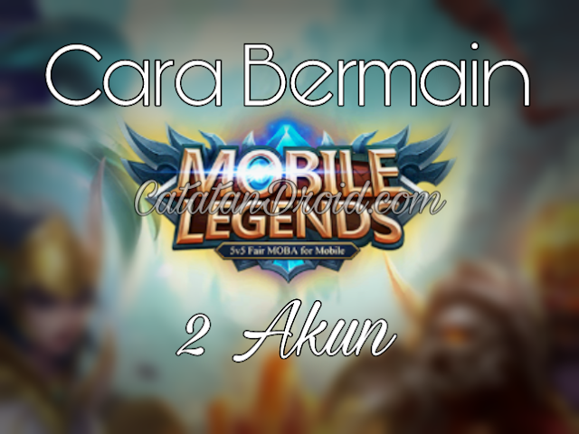 Cara Bermain 2 Akun Game Mobile Legends Bang Bang Android Cara Bermain 2 Akun Game Mobile Legends Bang Bang Android