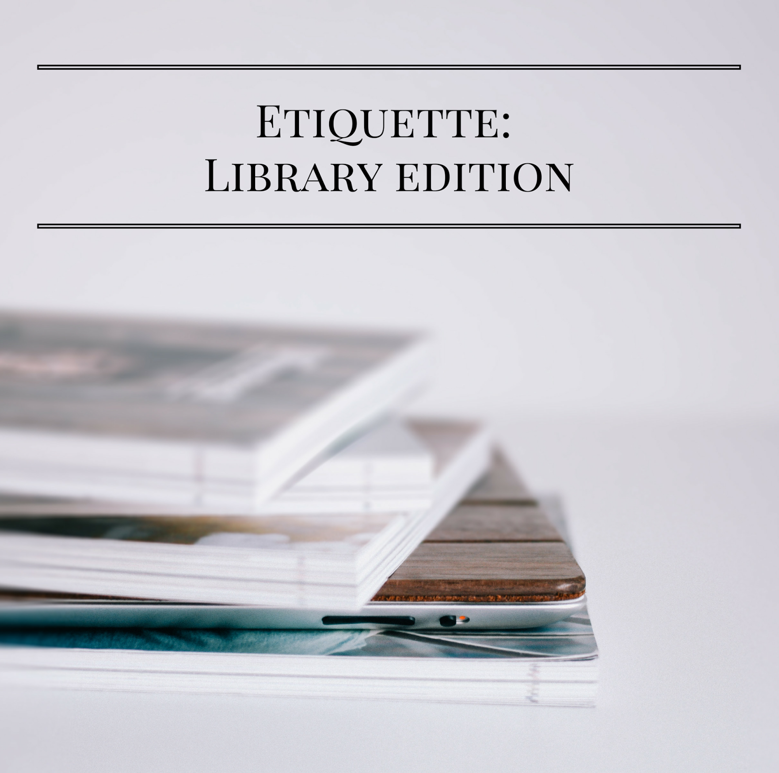 Etiquette: Library Edition | alyssajfreitas.blogspot.com