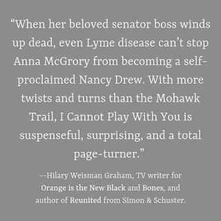 When her beloved senator boss winds up dead, even Lyme disease can’t stop Anna McGrory from becoming a self-proclaimed Nancy Drew. With more twists and turns than the Mohawk Trail, I Cannot Play With You is suspenseful, surprising, and a total page-turner