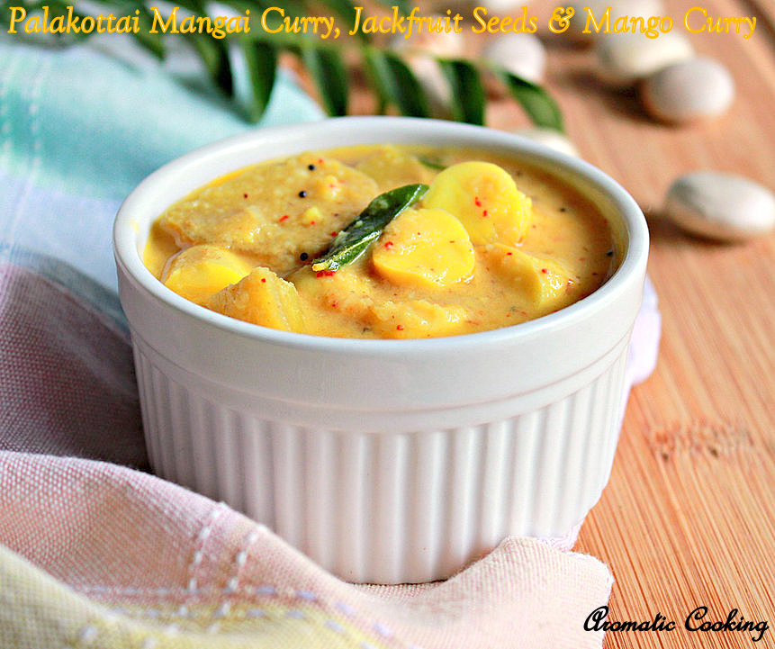 Aromatic Cooking Palakottai Mangai Curry, Jackfruit Seeds And Mango Curry