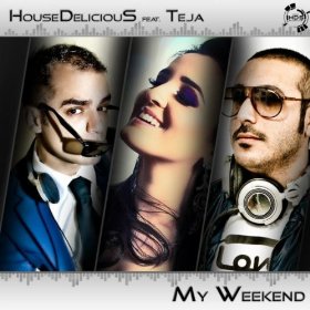 HouseDeliciouS Ft. Teja - My Weekend (Radio Edit)