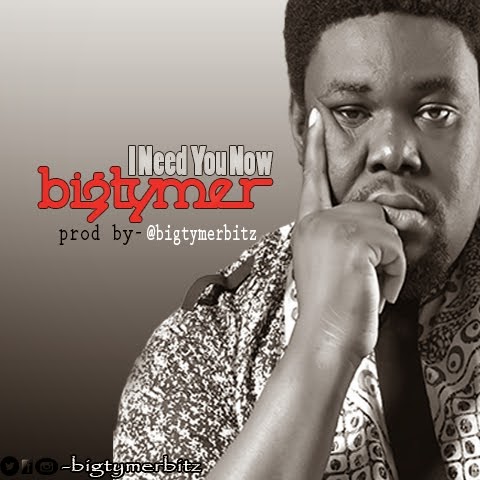 I Need You Now by Bigtymer [prod by @bigtymerbitz]