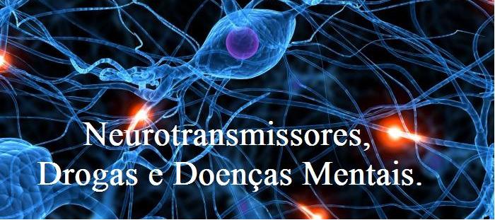 Neurotransmissores, Drogas e Doenças Mentais.