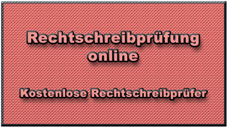 Rechtschreibprüfung online Rechtschreibprüfung online