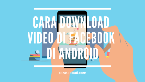 Cara Download Video Di Facebook Di Android