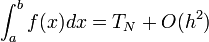 \int_a^b f(x) dx = T_N + O(h^2)