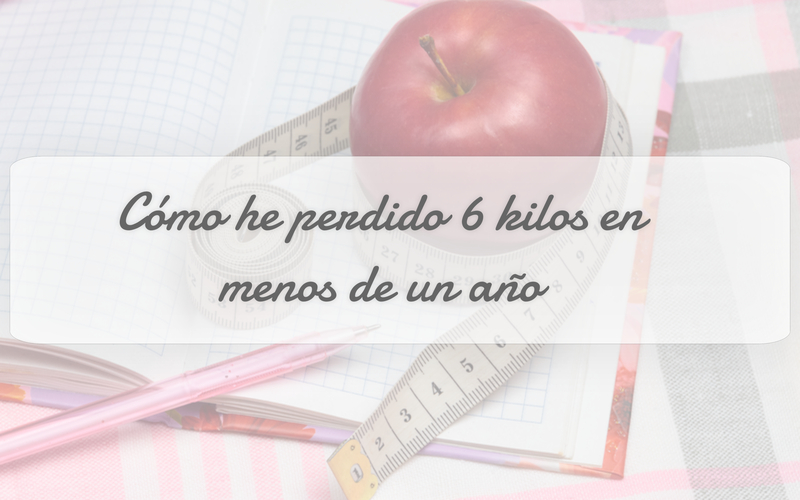 Cómo he perdido 6 kilos en menos de un año