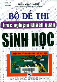 Bộ Đề Thi Trắc Nghiệm Khách Quan Sinh Học - Phan Khắc Nghệ - Phan Khắc Nghệ