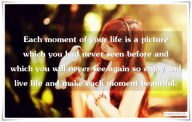 Each Moment Of Your Life Is A Picture Which You Had Never Seen Before, Picture Quotes, Love Quotes, Sad Quotes, Sweet Quotes, Birthday Quotes, Friendship Quotes, Inspirational Quotes, Tagalog Quotes