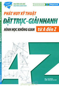 Phát Huy Kỹ Thuật Đặt Trục - Giải Nhanh Hình Học Không Gian Từ A - Z - Nguyễn Hữu Bắc