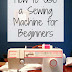 How to Use a Sewing Machine, Sewing for Beginner