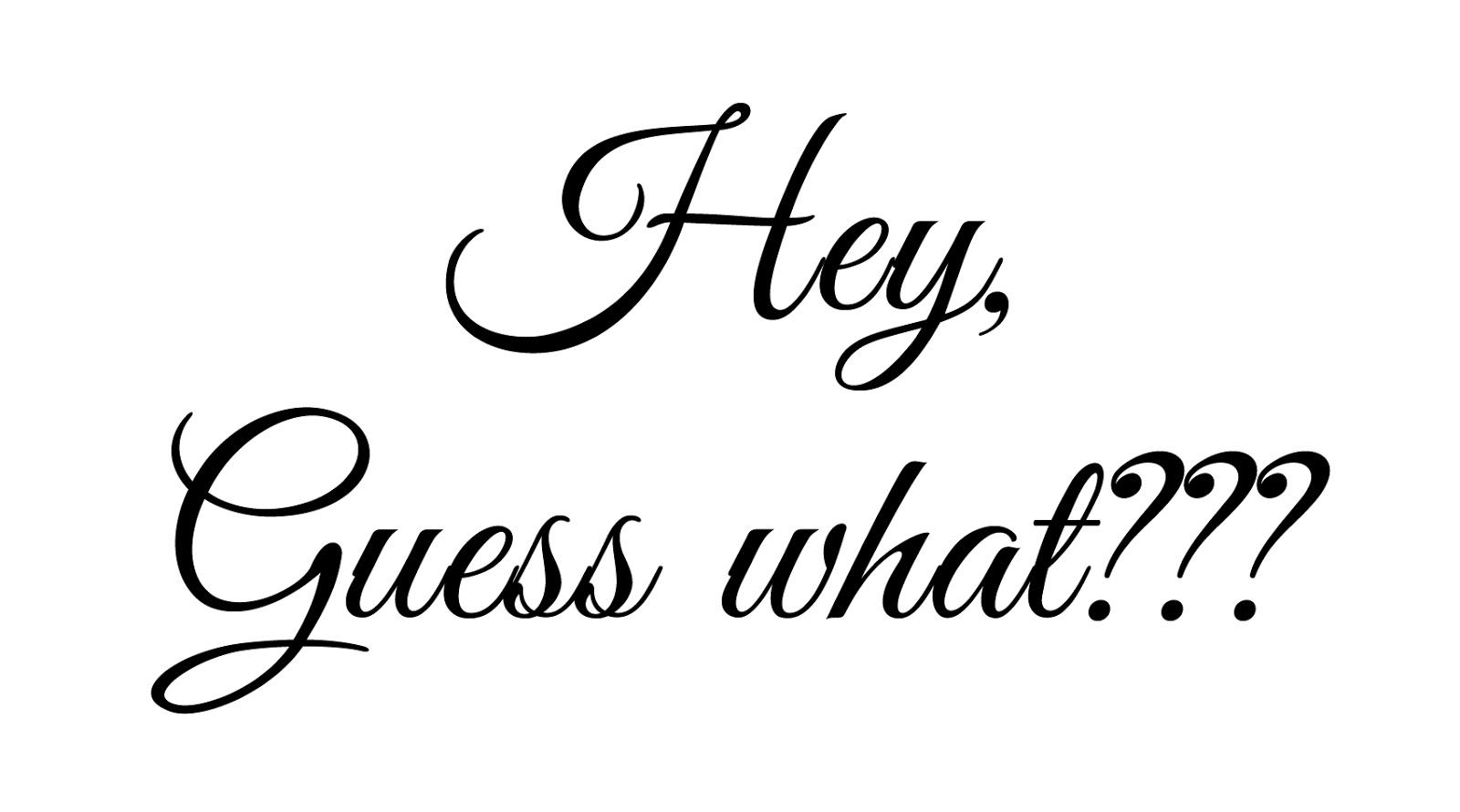 Hey! Guess what??? Some big news!!!