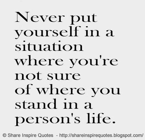 Never put yourself in a situation when you're not sure of where you ...