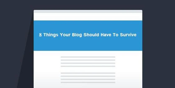 8 Things Your Blog Should Have To Survive