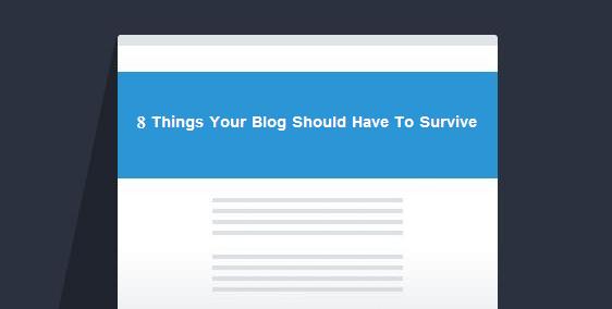 8 Things Your Blog Should Have To Survive