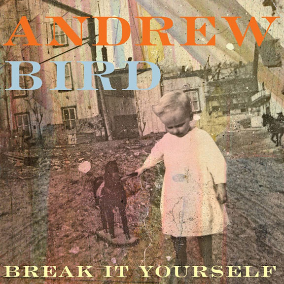 Andrew Bird- 'Break It Yourself' -Album Review- An Immaculate Musical Conception.