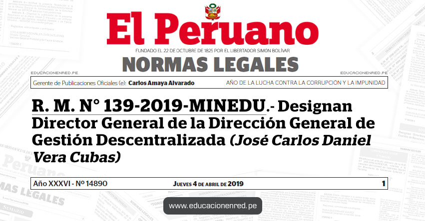 R. M. N° 139-2019-MINEDU - Designan Director General de la Dirección General de Gestión Descentralizada (José Carlos Daniel Vera Cubas) www.minedu.gob.pe R. M. N° 139-2019-MINEDU - Designan Director General de la Dirección General de Gestión Descentralizada (José Carlos Daniel Vera Cubas) www.minedu.gob.pe
