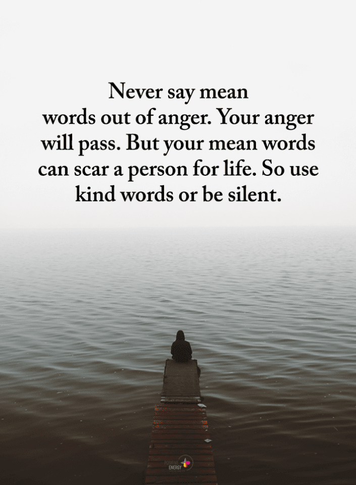 Saying Hurtful Things Out Of Anger Quotes Never Say Mean Words Out Of Anger. Your Anger Will Pass. But Your Mean  Words | Quotes - Spirit Science Quotes
