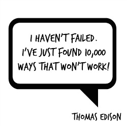 quote, Thomas Edison, I haven't failed... I've just found 10000 ways that won't work