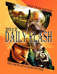 Daily Flash 2012: 366 Days of Flash Fiction (Leap Year Edition)