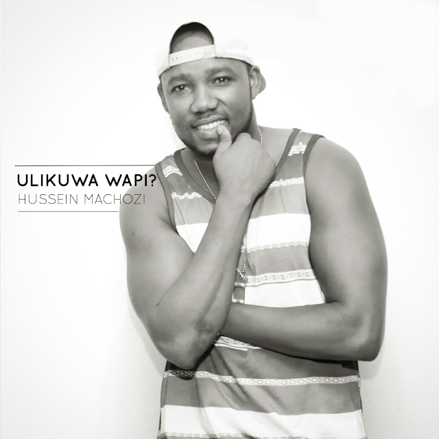 Download | Hussein Machozi - Ulikuwa Wapi [Audio]