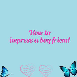 How To Impress A Boy :