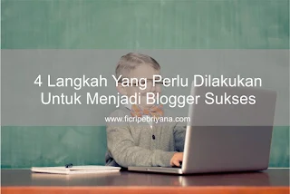 4 Langkah Yang Perlu Dilakukan Untuk Menjadi Blogger Sukses