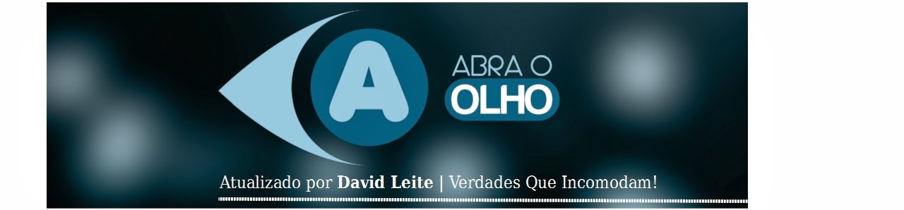 Abra-O-Olho - BLOG DO David Leite | Comunicador Social Multimídia