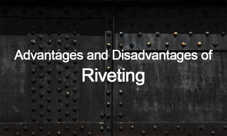 Advantages And Disadvantages Of Riveting Mecholic