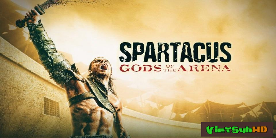 Phim Spartacus: Chúa Tể Đấu Trường Hoàn tất (6/6) VietSub HD | Spartacus: Gods Of Arena 2011
