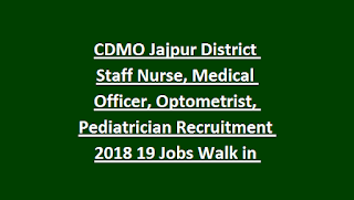 CDMO Jajpur District Staff Nurse, Medical Officer, Optometrist, Pediatrician Recruitment 2018 19 Govt Jobs Walk in Interview