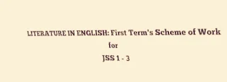 LITERATURE IN ENGLISH: First Term's Scheme of Work for JSS 1 - 3