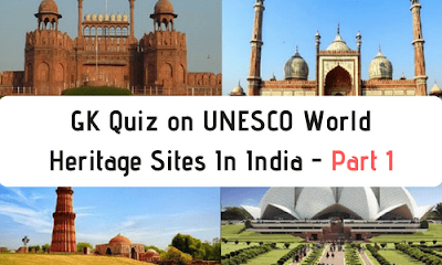 GK Quiz on UNESCO World Heritage Sites In India - Part 1