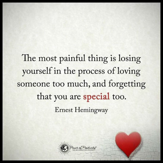 The most painful thing is losing yourself in the process of loving someone too much. 101 QUOTES