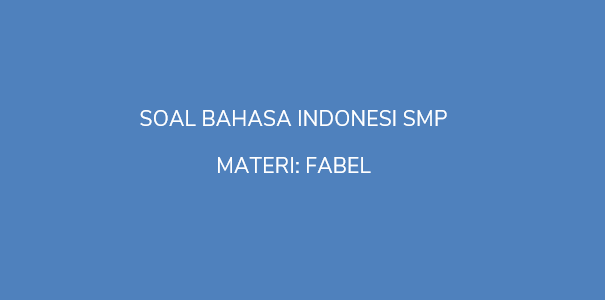 Soal Pg Kelas 7 Smp Materi Fabel