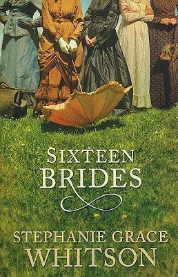 Sixteen Brides by Stephanie Grace Whitson 