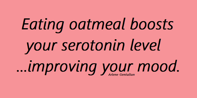 Eating oatmeal boosts your serotonin level...improving your mood.