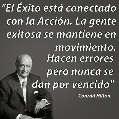 Conrad Hilton El Éxito está conectado con la Acción.