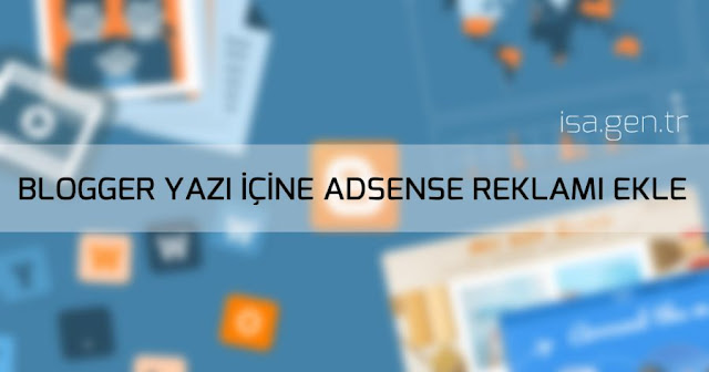 Blogger Yazı İçine Adsense Reklamı Ekleme blogger yazı içine adsense reklamı ekleme