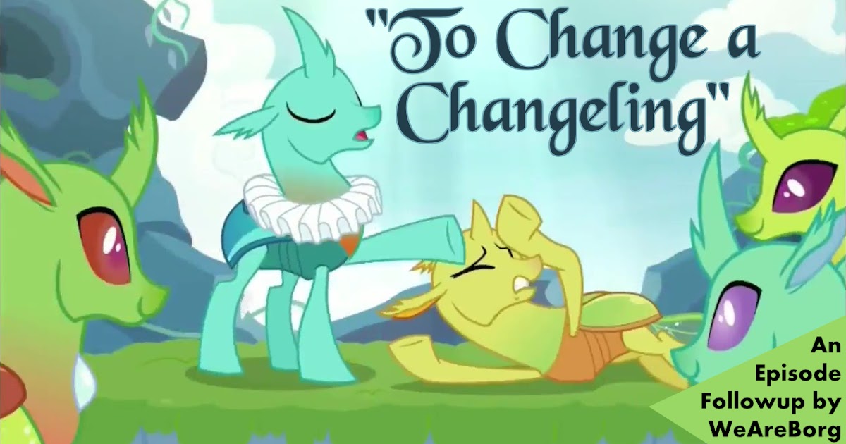 Equestria Daily MLP Stuff! "To Change a Changeling" Episode